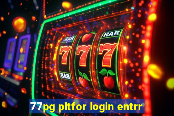 77pg pltfor login entrr